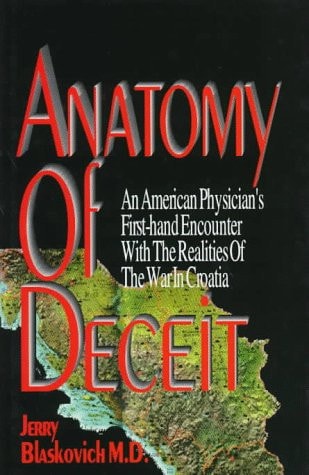 Anatomy of Deceit An American Physician's First-hand Encounter with the Realities of the War in Croatia