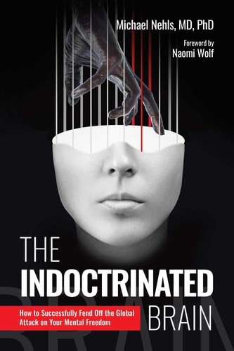 The Indoctrinated Brain: How to Successfully Fend Off the Global Attack on Your Mental Freedom by Michael Nehls