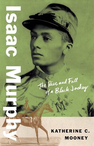 Book cover of 'Isaac Murphy: The Rise and Fall of a Black Jockey' by Katherine C. Mooney with a vintage-style portrait and horse illustration.