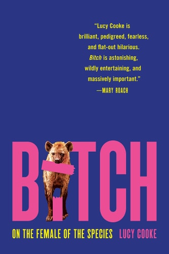 Bitch: On the Female of the Species | Lucy Cooke