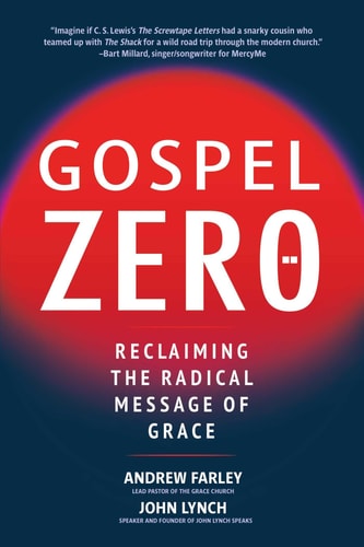 Gospel Zero: Reclaiming the Radical Message of Grace | Andrew Farley