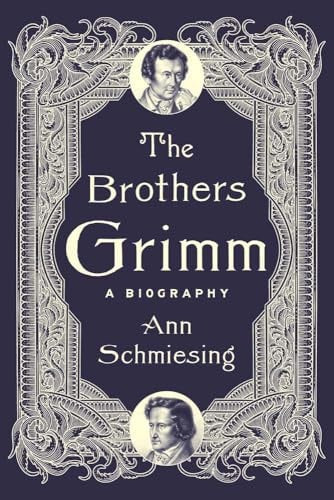 Book cover of 'The Brothers Grimm: A Biography' by Ann Schmiesing with decorative frame and portraits.