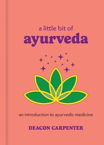 A Little Bit of Ayurveda by Deacon Carpenter