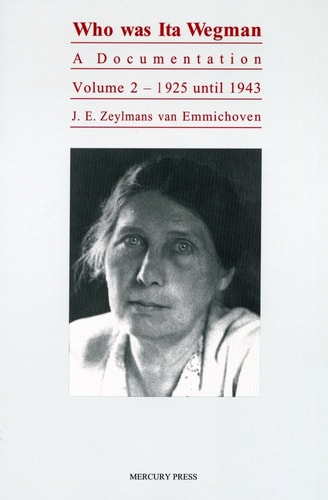 Who Was Ita Wegman [volume-2 | 1925-1943]: A Documentation | Johannes Emanuel Zeylmans van Emmichoven