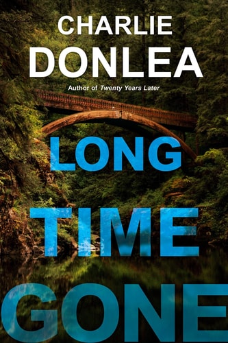 Book cover of 'Long Time Gone' by Charlie Donlea with a bridge and nature scene.