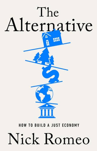 The Alternative: How to Build a Just Economy | Nick Romeo