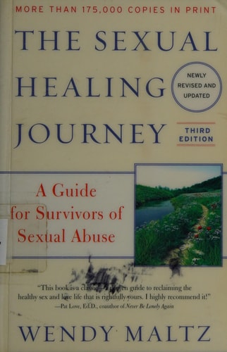 The Sexual Healing Journey: A Guide for Survivors of Sexual Abuse, 3rd Edition by Wendy Maltz