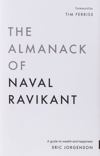 The Almanack of Naval Ravikant: A Guide to Wealth and Happiness | Eric Jorgenson