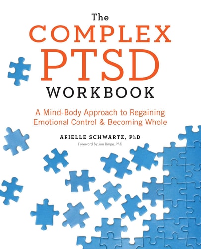 The Complex PTSD Workbook: A Mind-Body Approach to Regaining Emotional Control and Becoming Whole | Arielle Schwartz
