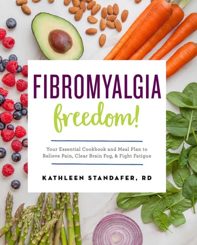 Fibromyalgia Freedom!: Your Essential Cookbook and Meal Plan to Relieve Pain, Clear Brain Fog, and Fight Fatigue by Kathleen Standafer MS RDN