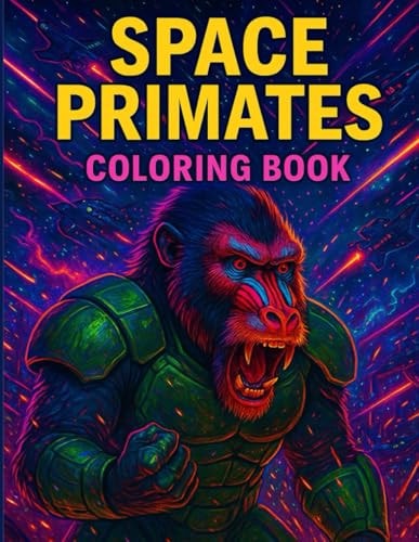 Space Primates War Coloring Book [Cyberpunk Apes, Monkeys, Gorillas, Chimps, Baboons & Robots in Epic Spaceship Battles]: Neon-Clad Apes and Futuristic Warriors Clash in Galactic Combat | Zarion Vega