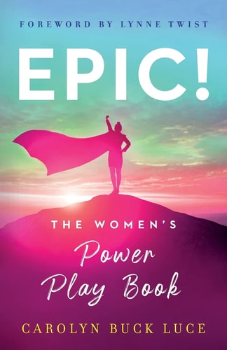 EPIC!: The Women's Power Play Book by Carolyn Buck Luce