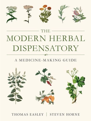The Modern Herbal Dispensatory: A Medicine-Making Guide by Thomas Easley & Steven Horne