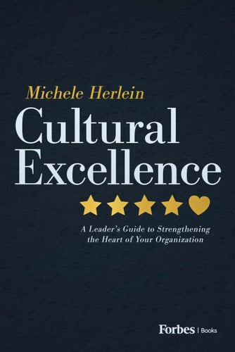 Cultural Excellence: A Leader's Guide to Strengthening the Heart of Your Organization by Michele Herlein