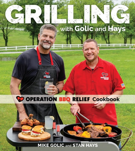 Grilling with Golic and Hays: Operation BBQ Relief Cookbook | Mike Golic & Stan Hays