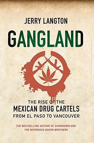 Gangland: The Rise of the Mexican Drug Cartels from El Paso to Vancouver | Jerry Langton