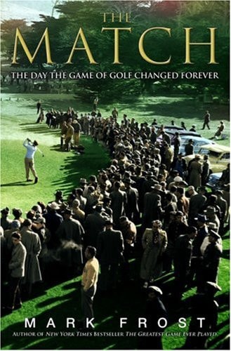 The Match: The Day the Game of Golf Changed Forever by Mark Frost