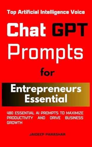 ChatGPT Prompts for Entrepreneurs Essential: 480 Essential AI Prompts to Maximize Productivity and Drive Business Growth | Jaideep Parashar