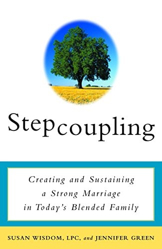 Stepcoupling: Creating and Sustaining a Strong Marriage in Today's Blended Family | Susan Wisdom & Jennifer Green