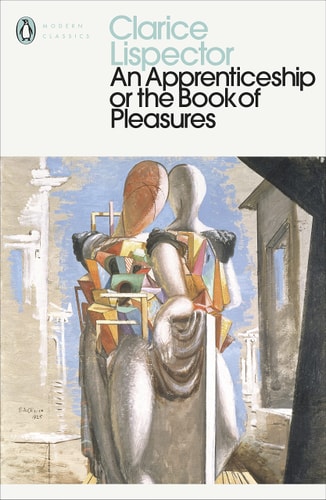 An Apprenticeship or The Book of Pleasures: Clarice Lispector | Clarice Lispector
