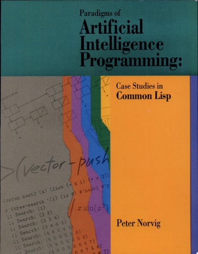 Paradigms of Artificial Intelligence: Programming Case Studies in Common Lisp by Peter Norvig