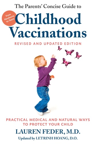 The Parents' Concise Guide to Childhood Vaccinations, Second Edition: From Newborns to Teens, Practical Medical and Natural Ways to Protect Your Child | Lauren Feder & Letrinh Hoang
