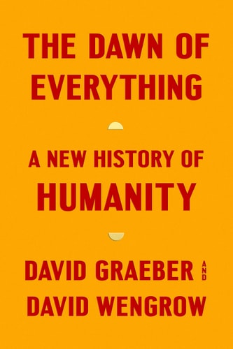 The Dawn of Everything: A New History of Humanity | David Graeber & David Wengrow