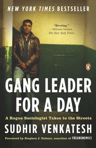 Gang Leader for a Day: A Rogue Sociologist Takes to the Streets by Sudhir Alladi Venkatesh