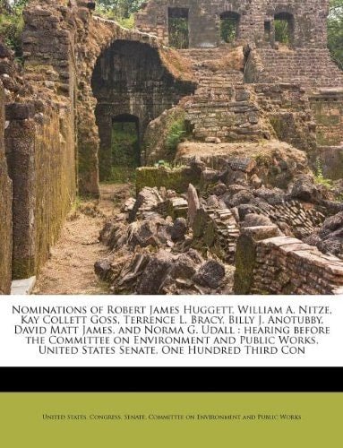 Nominations of Robert James Huggett, William A. Nitze, Kay Collett Goss, Terrence L. Bracy, Billy J. Anotubby, David Matt James, and Norma G. Udall: ... United States Senate, One Hundred Third Con