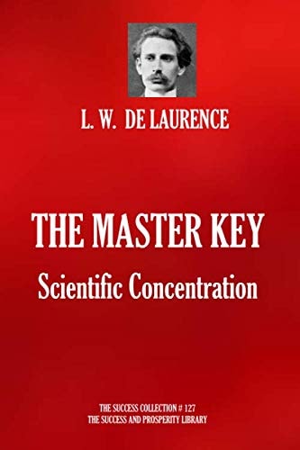 THE MASTER KEY. Scientific Concentration (THE SUCCESS COLLECTION) by L. W. DE LAURENCE