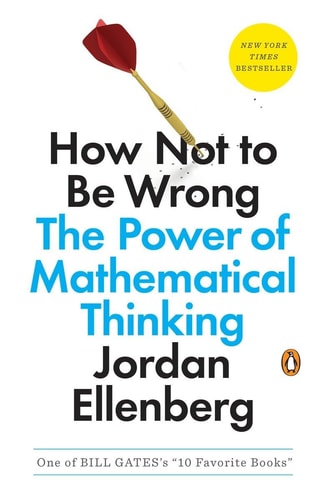How Not to Be Wrong: The Power of Mathematical Thinking by Jordan Ellenberg