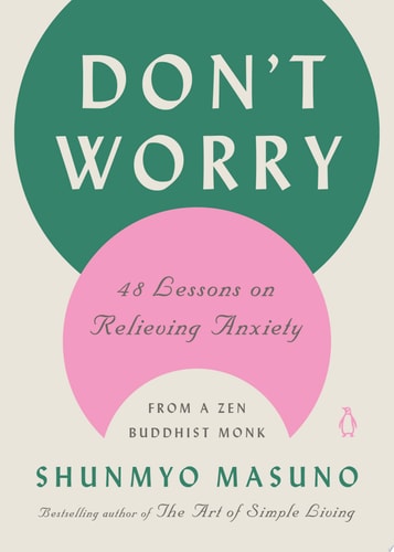 Don't Worry: 48 Lessons on Relieving Anxiety from a Zen Buddhist Monk | Shunmyo Masuno