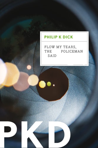 Flow My Tears, The Policeman Said by Philip K. Dick