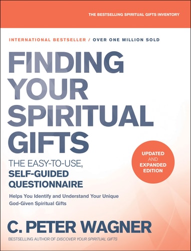 Finding Your Spiritual Gifts Questionnaire: The Easy-to-Use, Self-Guided Questionnaire by C. Peter Wagner