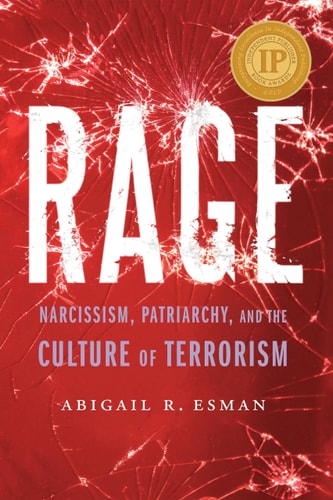 Rage: Narcissism, Patriarchy, and the Culture of Terrorism | Abigail R. Esman
