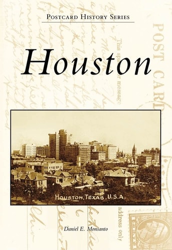 Houston: Postcard History | Daniel E. Monsanto