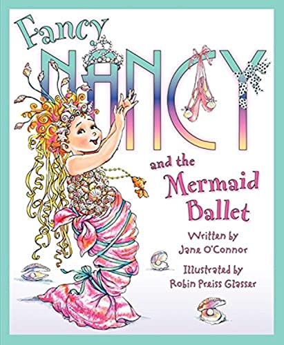 Fancy Nancy and the Mermaid Ballet | Jane O'Connor