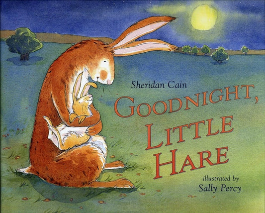 Goodnight, Little Hare by Sheridan Cain & Sally Percy