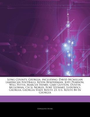 Articles on Long County, Georgia, Including : David Mcmillan (american Football), Kevin Benderman, Joey Pearson, Will Pettis, Marcus Henry, Gary Guyton by Hephaestus Books