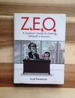 Z.E.O: A Zombies Guide to Getting A(Head) in Business by Scott Kenemore