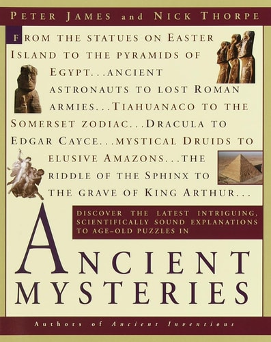 Ancient Mysteries by Peter James & Nick Thorpe