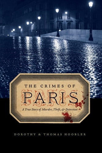 The Crimes of Paris: A True Story of Murder, Theft, and Detection by Dorothy Hoobler, Thomas Hoobler