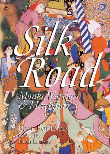Silk Road: Monks, Warriors & Merchants (Updated Edition | Odyssey Illustrated Guides) by Luce Boulnois