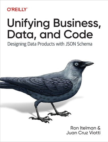 Unifying Business, Data, and Code: Designing Data Products With Json Schema by Ron Itelman, Juan Viotti