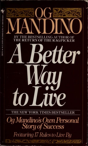 A Better Way to Live: Og Mandino's Own Personal Story of Success Featuring 17 Rules to Live by Og Mandino