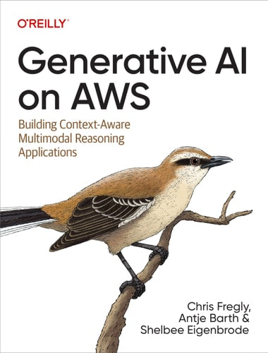 Generative AI on AWS: Building Context-Aware Multimodal Reasoning Applications | Chris Fregly, Antje Barth & Shelbee Eigenbrode