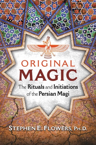 Original Magic: The Rituals and Initiations of the Persian Magi | Stephen E. Flowers