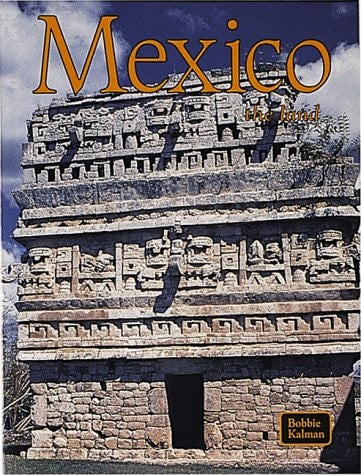 Mexico the Land [Lands, Peoples, and Cultures]: The Land | Bobbie Kalman