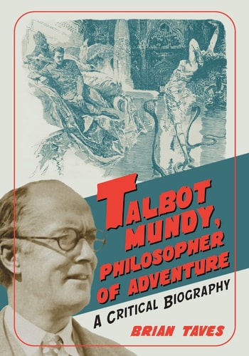 Talbot Mundy, Philosopher of Adventure: A Critical Biography | Brian Taves