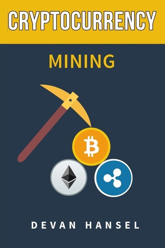 Book cover of 'Cryptocurrency Mining' by Devan Hansel with icons of Bitcoin, Ethereum, and Ripple on a dark blue background.